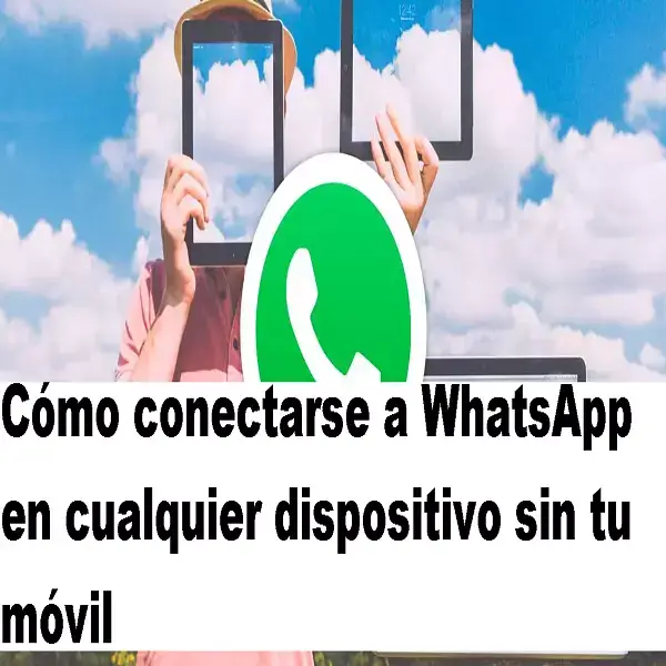 conectarse a whatsapp en cualquier dispositivo