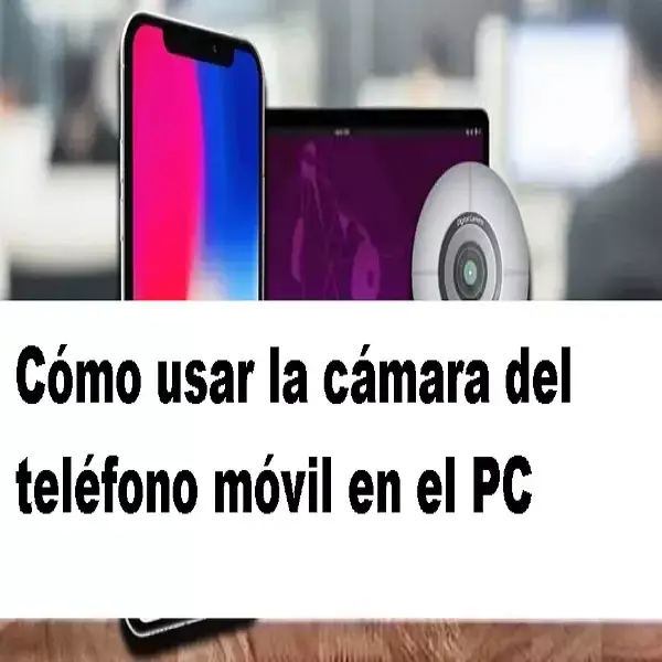 cámara del teléfono móvil en el pc