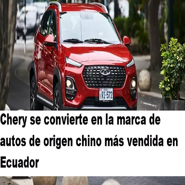 chery la marca más vendida en ecuador