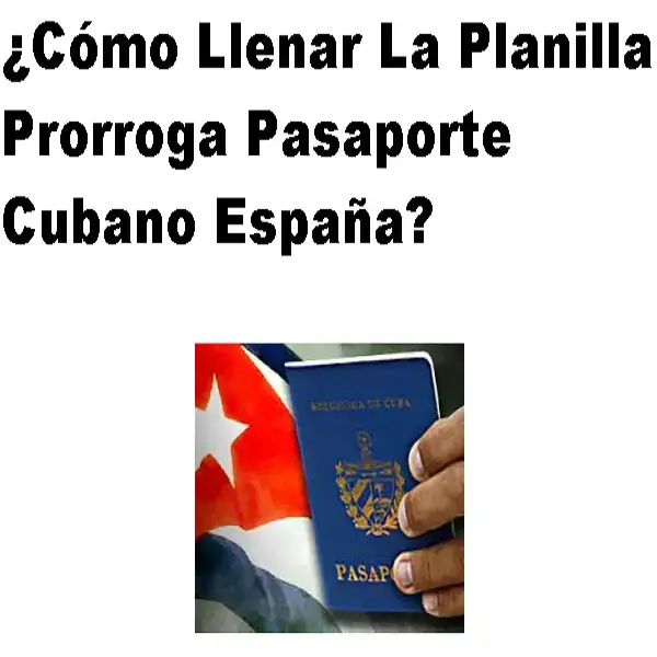 llenar planilla prorroga pasaporte cubano españa