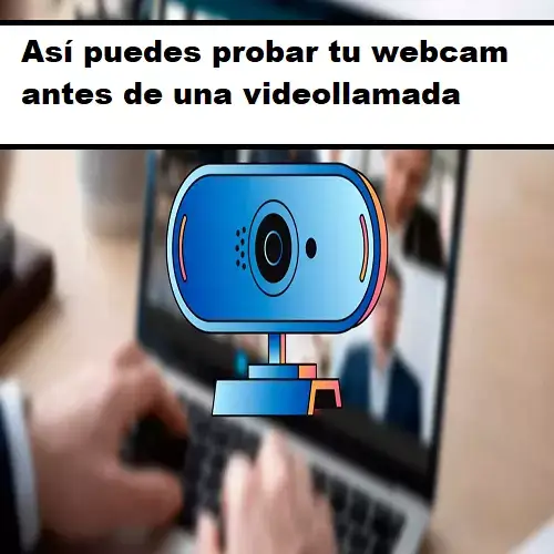 así puedes probar tu webcam