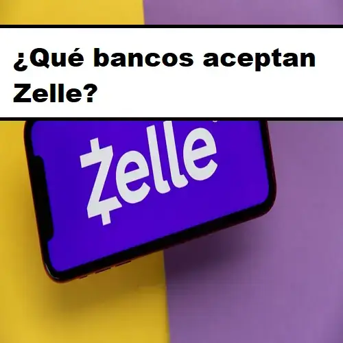 ¿Qué bancos aceptan Zelle?