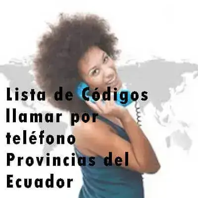 Lista de Códigos llamar por teléfono Provincias del Ecuador