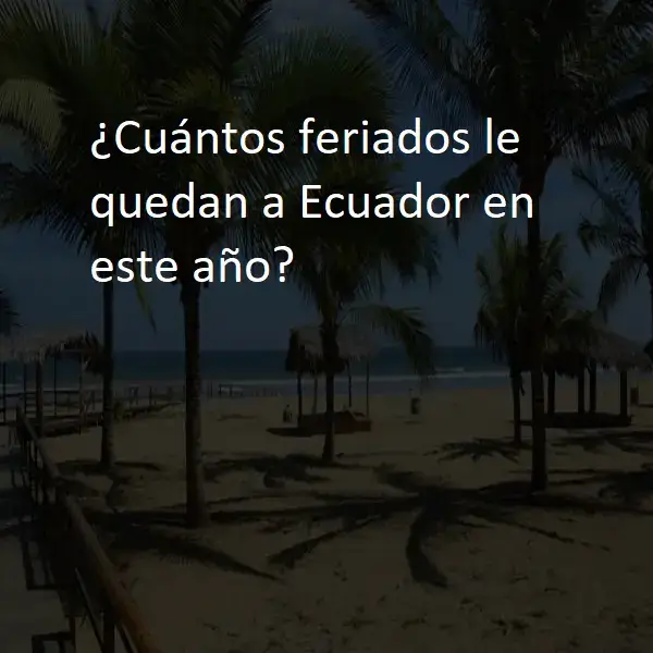 cuántos feriados le quedan a ecuador