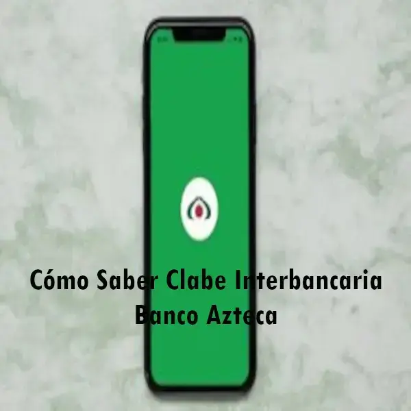 Cómo Saber Clave Interbancaria Banco Azteca 2024 brenp