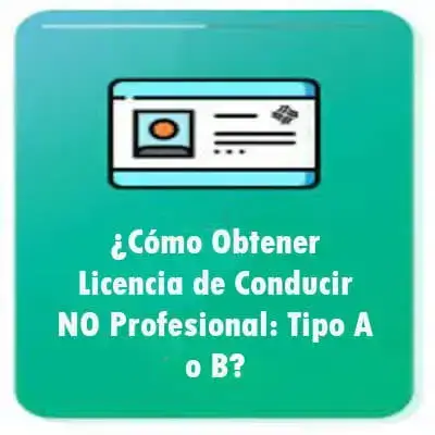 Obtener Licencia de Conducir NO Profesional: Tipo A o B