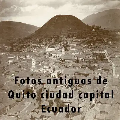 Fotos antiguas de Quito ciudad capital Ecuador