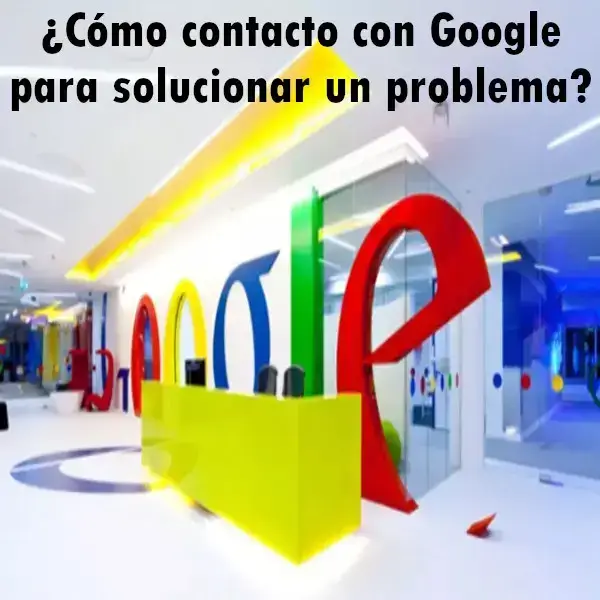 ¿Cómo contacto con Google para solucionar un problema?